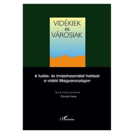   Vidékiek és városiak.A tudás-és imázshasználat hatásai a vidéki Magyarországon