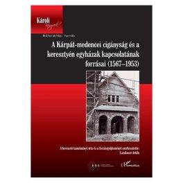   A Kárpát -medencei cigányság és a keresztyén egyházak kapcsolatának forrásai (1567-1953)