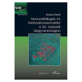   Nemzetfelfogás és történelemszemlélet a 20. századi Magyarországon
